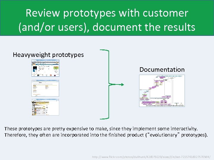Review prototypes with customer (and/or users), document the results Heavyweight prototypes Documentation These prototypes