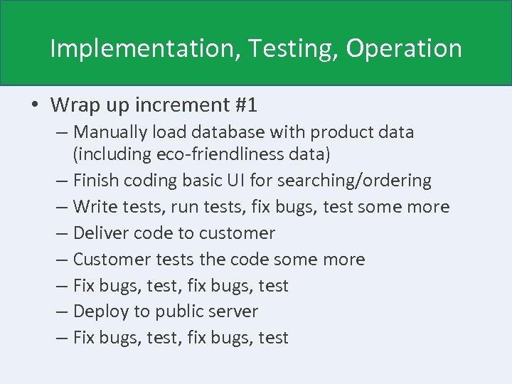 Implementation, Testing, Operation • Wrap up increment #1 – Manually load database with product
