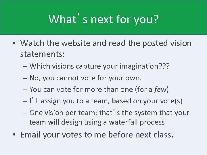 What’s next for you? • Watch the website and read the posted vision statements: