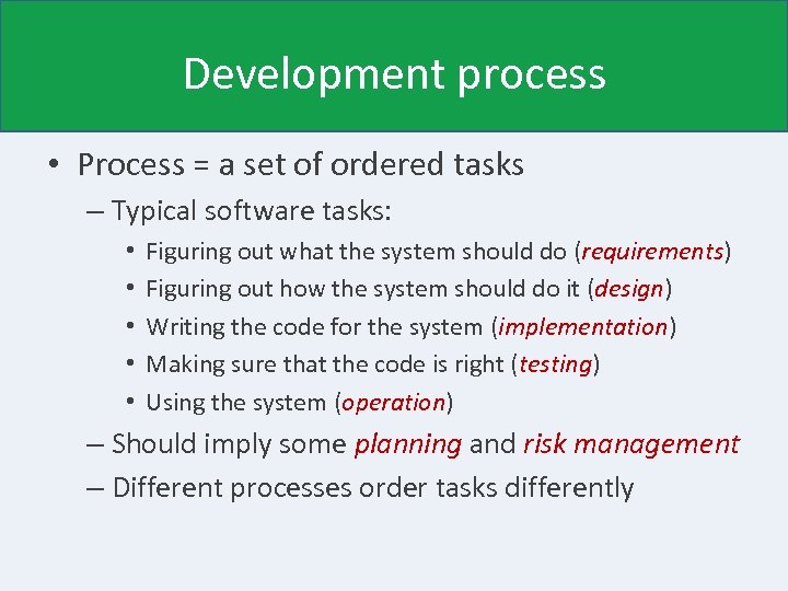 Development process • Process = a set of ordered tasks – Typical software tasks: