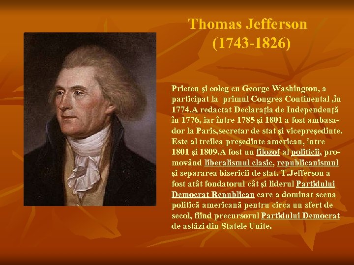 Thomas Jefferson (1743 -1826) Prieten şi coleg cu George Washington, a participat la primul