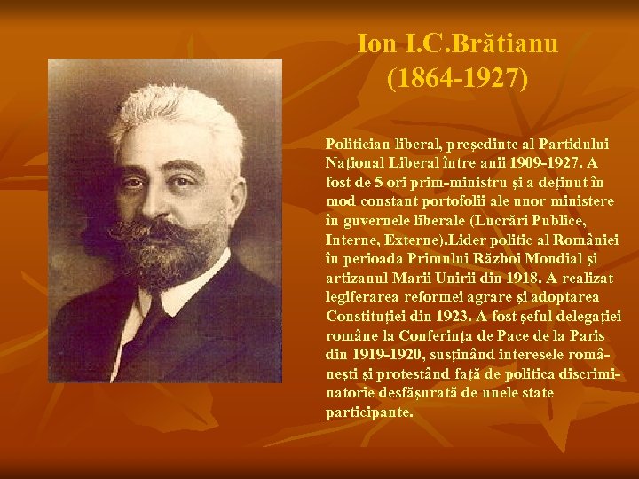 Ion I. C. Brătianu (1864 -1927) Politician liberal, preşedinte al Partidului Naţional Liberal între