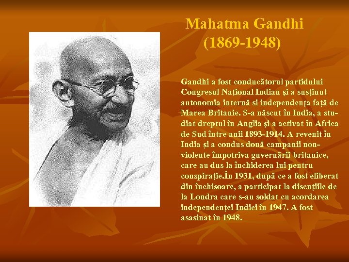 Mahatma Gandhi (1869 -1948) Gandhi a fost conducătorul partidului Congresul Naţional Indian şi a