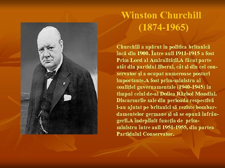 Winston Churchill (1874 -1965) Churchill a apărut în politica britanică încă din 1900. Între