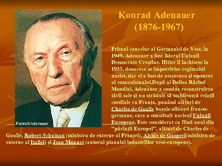 Konrad Adenauer (1876 -1967) Primul cancelar al Germaniei de Vest, în 1949, Adenauer a