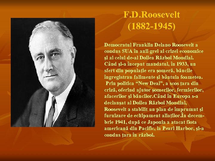 F. D. Roosevelt (1882 -1945) Democratul Franklin Delano Roosevelt a condus SUA în anii