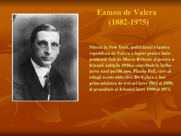Eamon de Valera (1882 -1975) Născut în New York, politicianul irlandez republican de Valera