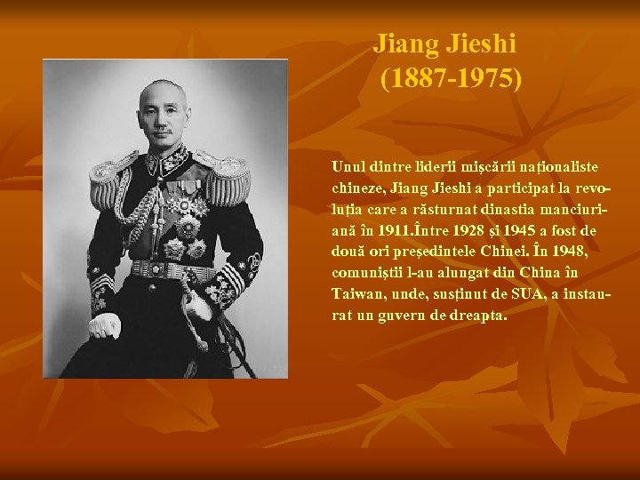 Jiang Jieshi (1887 -1975) Unul dintre liderii mişcării naţionaliste chineze, Jiang Jieshi a participat