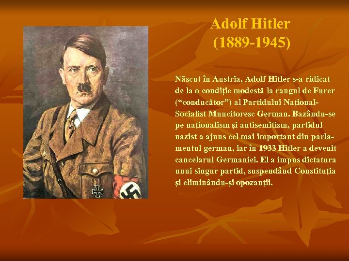 Adolf Hitler (1889 -1945) Născut în Austria, Adolf Hitler s-a ridicat de la o