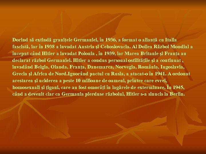 Dorind să extindă graniţele Germaniei, în 1936, a format o alianţă cu Italia fascistă,