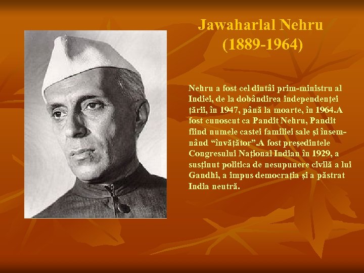 Jawaharlal Nehru (1889 -1964) Nehru a fost cel dintâi prim-ministru al Indiei, de la