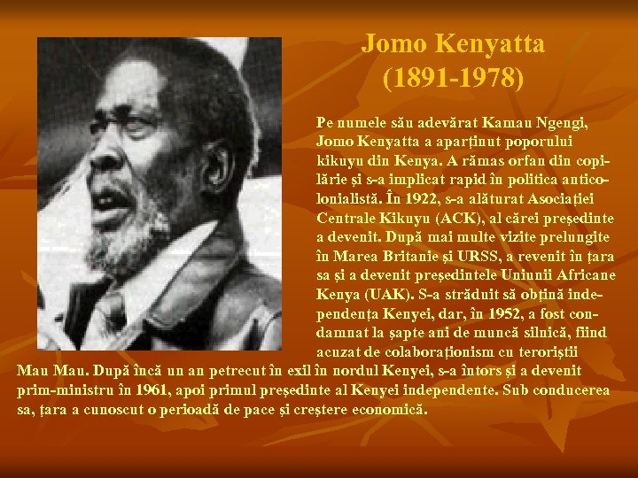 Jomo Kenyatta (1891 -1978) Pe numele său adevărat Kamau Ngengi, Jomo Kenyatta a aparţinut