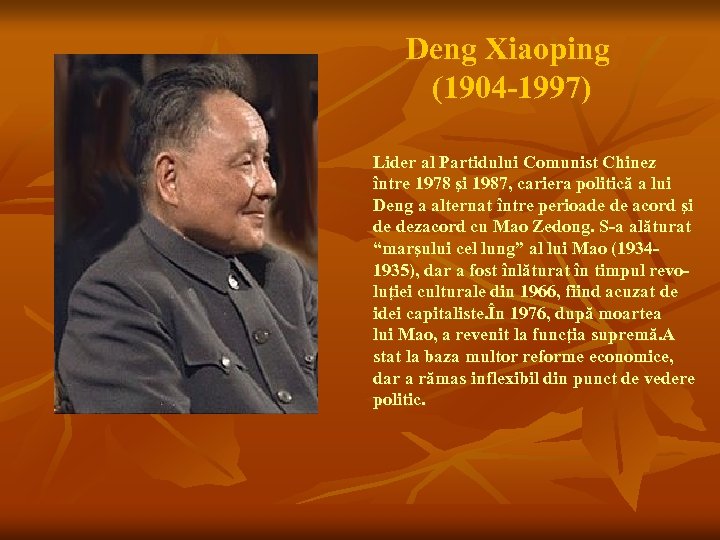 Deng Xiaoping (1904 -1997) Lider al Partidului Comunist Chinez între 1978 şi 1987, cariera