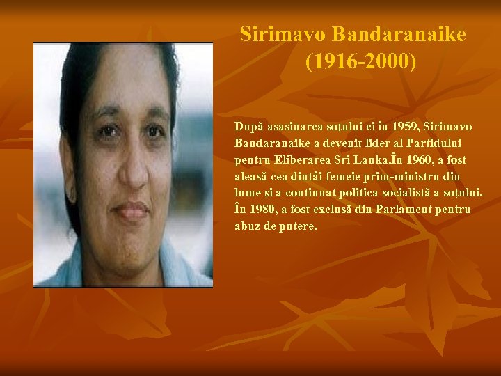 Sirimavo Bandaranaike (1916 -2000) După asasinarea soţului ei în 1959, Sirimavo Bandaranaike a devenit