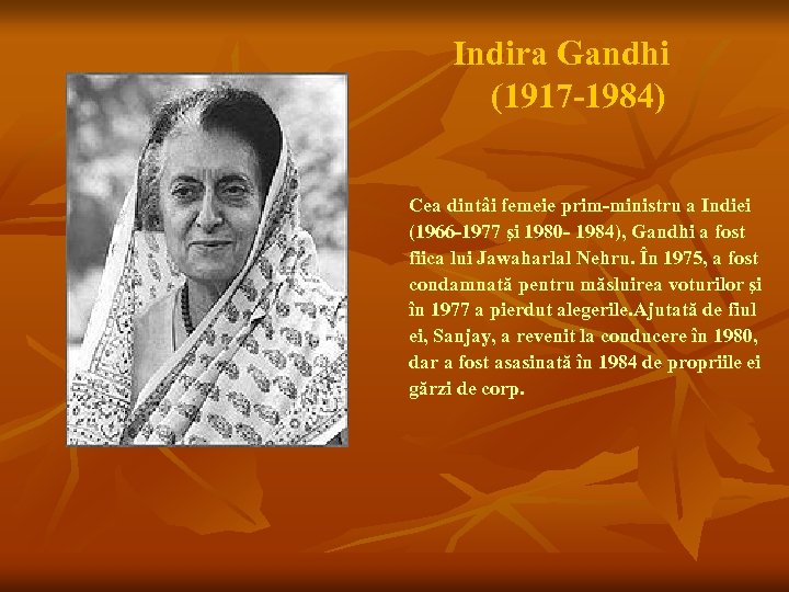 Indira Gandhi (1917 -1984) Cea dintâi femeie prim-ministru a Indiei (1966 -1977 şi 1980