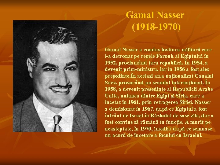 Gamal Nasser (1918 -1970) Gamal Nasser a condus lovitura militară care l-a detronat pe