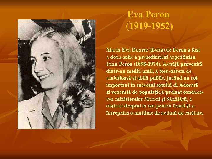 Eva Peron (1919 -1952) Maria Eva Duarte (Evita) de Peron a fost a doua
