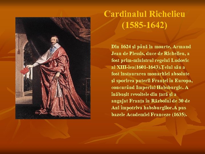 Cardinalul Richelieu (1585 -1642) Din 1624 şi până la moarte, Armand Jean de Plessis,