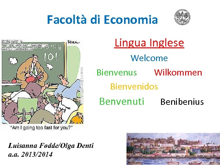 Facoltà di Economia Lingua Inglese Welcome Bienvenus Wilkommen Bienvenidos Benvenuti Benibenius Luisanna Fodde/Olga Denti