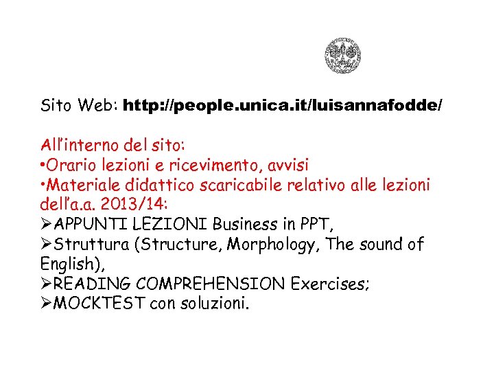 Sito Web: http: //people. unica. it/luisannafodde/ All’interno del sito: • Orario lezioni e ricevimento,