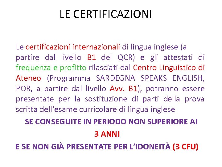 LE CERTIFICAZIONI Le certificazioni internazionali di lingua inglese (a partire dal livello B 1