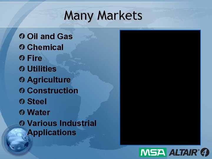 Many Markets Oil and Gas Chemical Fire Utilities Agriculture Construction Steel Water Various Industrial