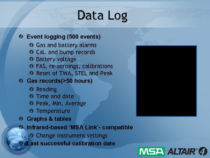 Data Log Event logging (500 events) Gas and battery alarms Cal. and bump records