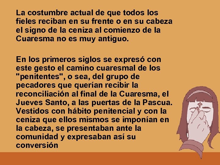 La costumbre actual de que todos los fieles reciban en su frente o en