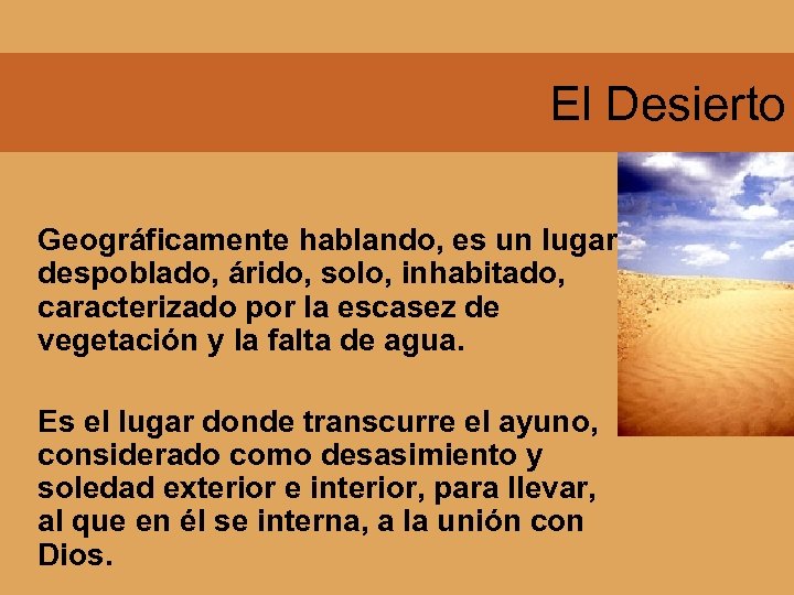 El Desierto Geográficamente hablando, es un lugar despoblado, árido, solo, inhabitado, caracterizado por la