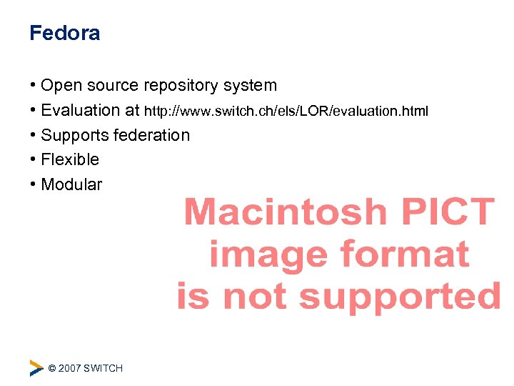 Fedora • Open source repository system • Evaluation at http: //www. switch. ch/els/LOR/evaluation. html