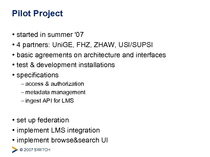 Pilot Project • started in summer '07 • 4 partners: Uni. GE, FHZ, ZHAW,