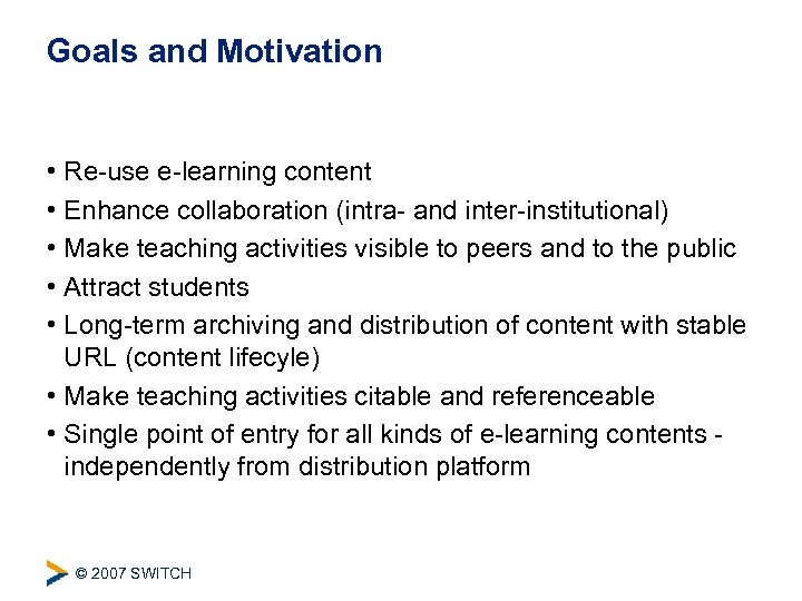 Goals and Motivation • Re-use e-learning content • Enhance collaboration (intra- and inter-institutional) •