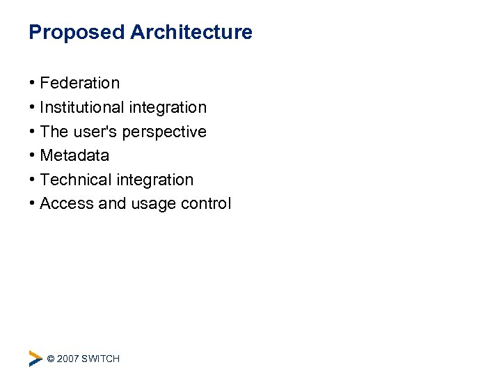 Proposed Architecture • Federation • Institutional integration • The user's perspective • Metadata •