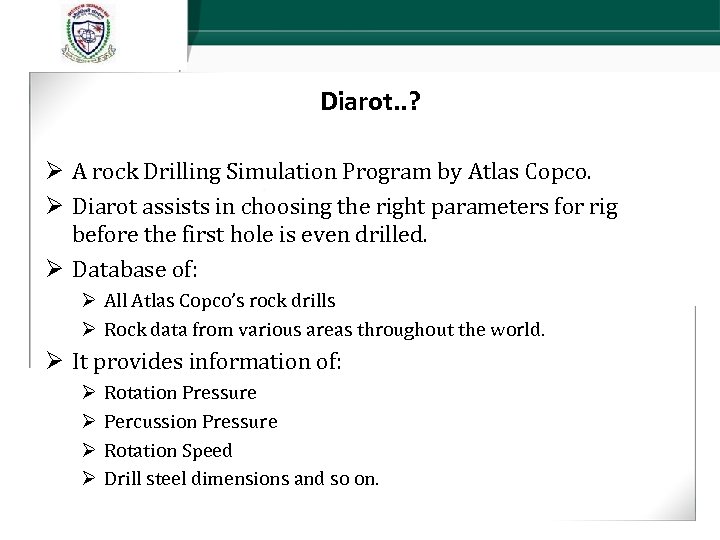 Diarot. . ? Ø A rock Drilling Simulation Program by Atlas Copco. Ø Diarot