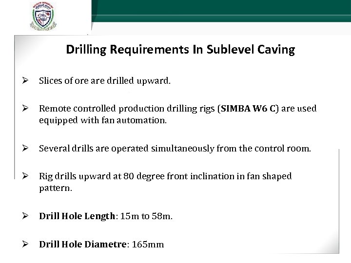 Drilling Requirements In Sublevel Caving Ø Slices of ore are drilled upward. Ø Remote