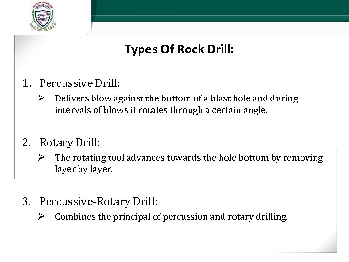 Types Of Rock Drill: 1. Percussive Drill: Ø Delivers blow against the bottom of