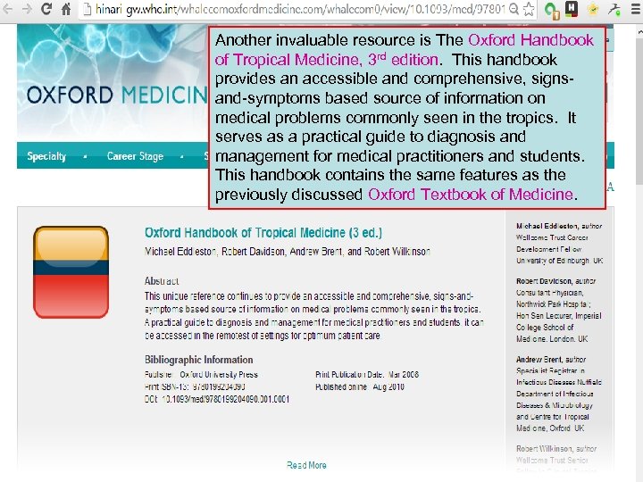 Another invaluable resource is The Oxford Handbook of Tropical Medicine, 3 rd edition. This