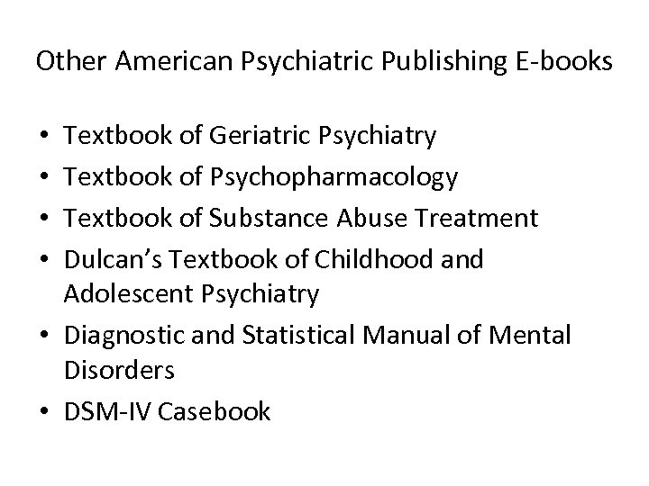 Other American Psychiatric Publishing E-books Textbook of Geriatric Psychiatry Textbook of Psychopharmacology Textbook of