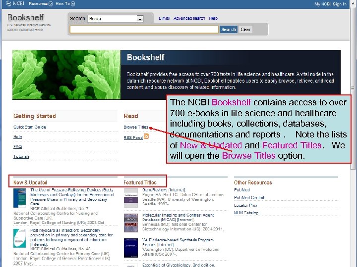 The NCBI Bookshelf contains access to over 700 e-books in life science and healthcare