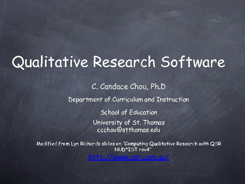 Qualitative Research Software C. Candace Chou, Ph. D Department of Curriculum and Instruction School