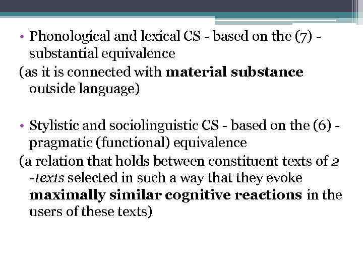  • Phonological and lexical CS - based on the (7) substantial equivalence (as