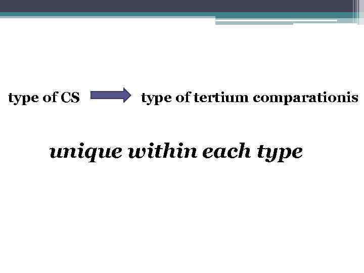 type of CS type of tertium comparationis unique within each type 