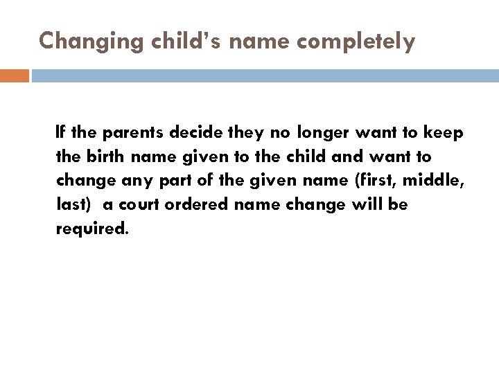 Changing child’s name completely If the parents decide they no longer want to keep