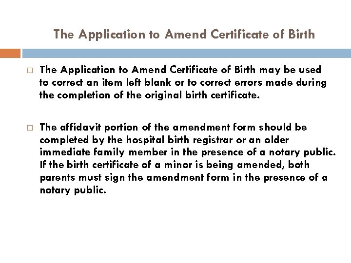 The Application to Amend Certificate of Birth may be used to correct an item