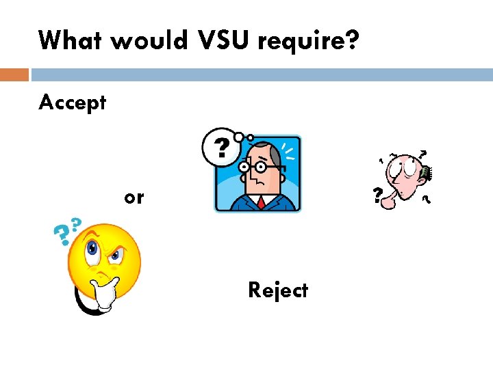 What would VSU require? Accept or Reject 