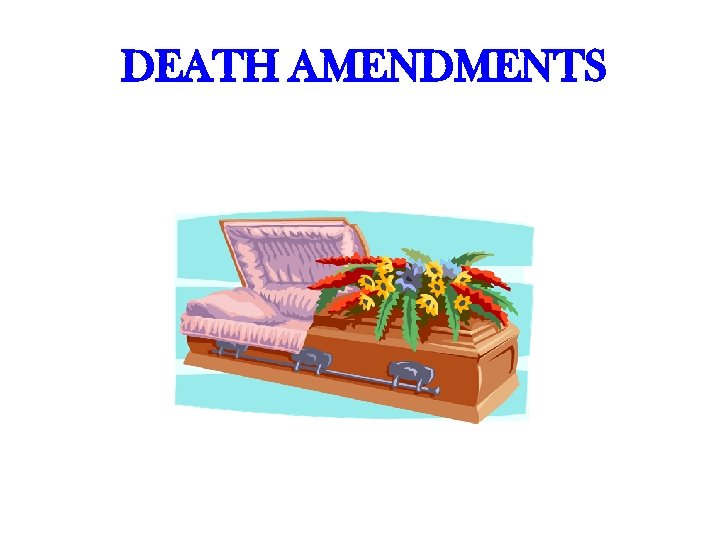 DEATH AMENDMENTS 