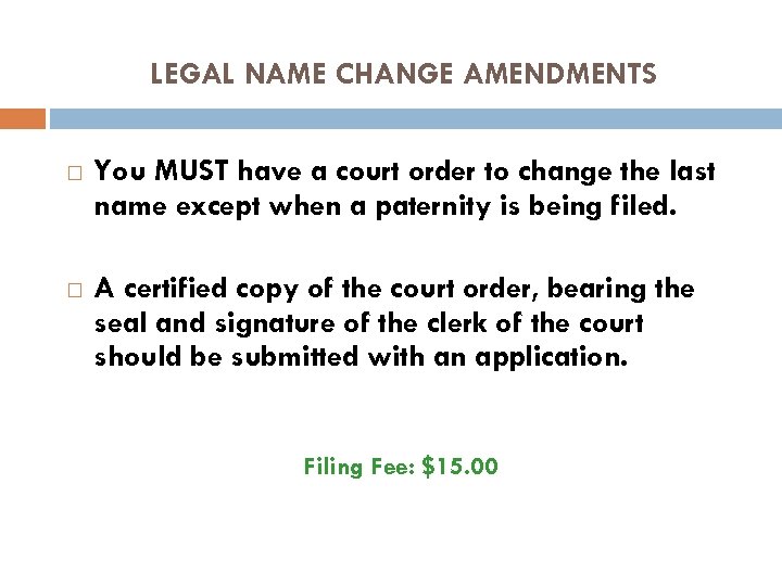 LEGAL NAME CHANGE AMENDMENTS You MUST have a court order to change the last