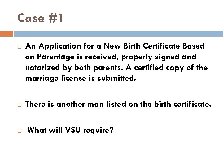 Case #1 An Application for a New Birth Certificate Based on Parentage is received,