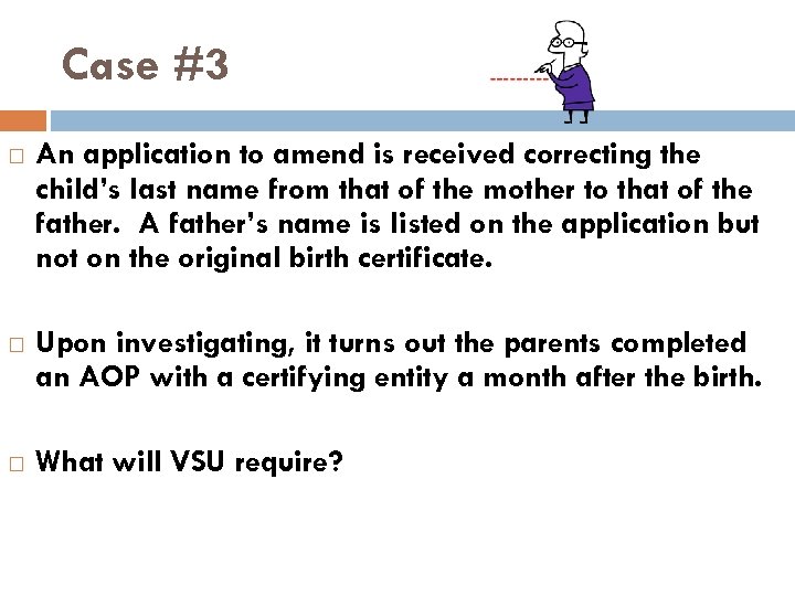 Case #3 An application to amend is received correcting the child’s last name from