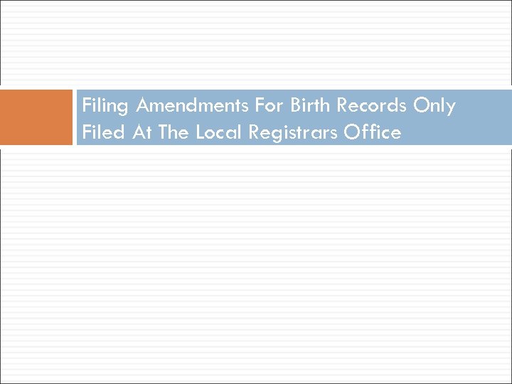 Filing Amendments For Birth Records Only Filed At The Local Registrars Office 